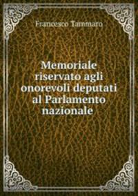 Memoriale riservato agli onorevoli deputati al Parlamento nazionale .