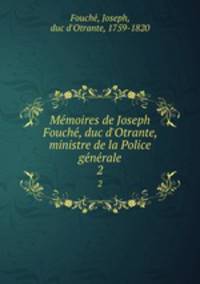 Me?moires de Joseph Fouche?, duc d