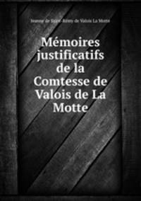Memoires justificatifs de la Comtesse de Valois de La Motte