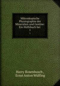 Mikroskopische Physiographie der Mineralien und Gestine: Ein Hlfsbuch bei .. 1