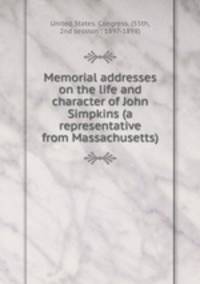 Memorial addresses on the life and character of John Simpkins (a representative from Massachusetts)