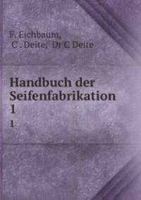 Handbuch der Seifenfabrikation. 1