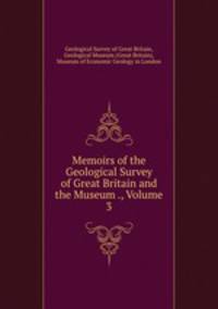 Memoirs of the Geological Survey of Great Britain and the Museum ., Volume 3