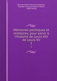 Memoires politiques et militaires, pour servir a l