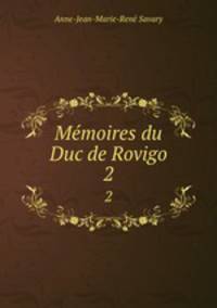 Mmoires du Duc de Rovigo. 2