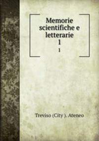 Memorie scientifiche e letterarie. 1