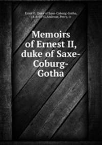 Memoirs of Ernest II, duke of Saxe-Coburg-Gotha