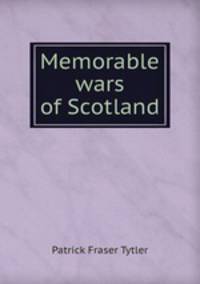 Memorable wars of Scotland