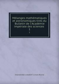 Melanges mathematiques et astronomiques tires du Bulletin de l