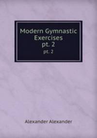 Modern Gymnastic Exercises. pt. 2