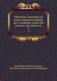 Memoires couronnes et autres memoires publics par l