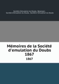 Mmoires de la Socit d`emulation du Doubs. 1867