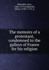 The memoirs of a protestant, condemned to the galleys of France for his religion