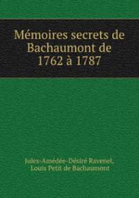 Memoires secrets de Bachaumont de 1762 a 1787