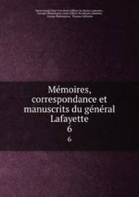 Memoires, correspondance et manuscrits du general Lafayette