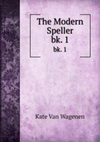 The Modern Speller. bk. 1