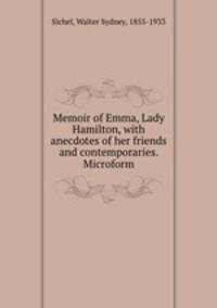 Memoir of Emma, Lady Hamilton, with anecdotes of her friends and contemporaries. Microform