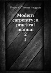 Modern carpentry; a practical manual. 2