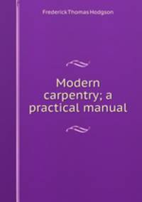Modern carpentry; a practical manual
