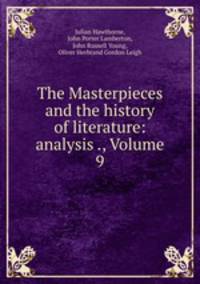 The Masterpieces and the history of literature: analysis ., Volume 9