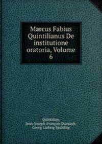 Marcus Fabius Quintilianus De institutione oratoria, Volume 6