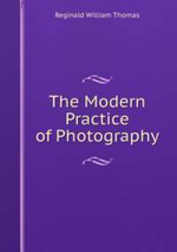 The Modern Practice of Photography