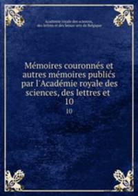 Memoires couronnes et autres memoires publics par l