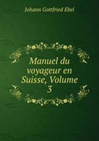 Manuel du voyageur en Suisse, Volume 3