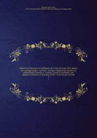 Me?moires historiques et politiques du re?gne de Louis XVI, depuis son mariage jusqu