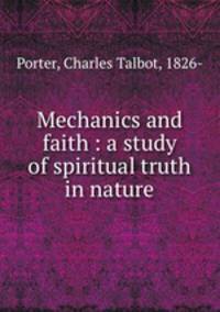 Mechanics and faith : a study of spiritual truth in nature
