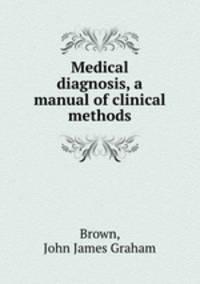 Medical diagnosis, a manual of clinical methods