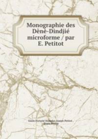 Monographie des Dene-Dindjie microforme / par E. Petitot