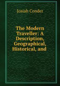 The Modern Traveller: A Description, Geographical, Historical, and .