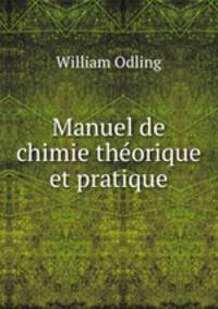 Manuel de chimie theorique et pratique