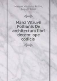 Marci Vitruvii Pollionis De architectura libri decem: ope codicis .