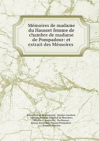 Memoires de madame du Hausset femme de chambre de madame de Pompadour: et extrait des Memoires .