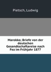Marokko; Briefe von der deutschen Gesandtschaftareise nach Fez im Fruhjahr 1877