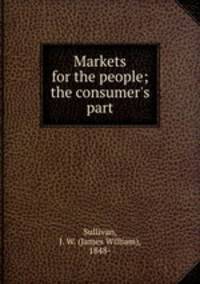 Markets for the people; the consumer