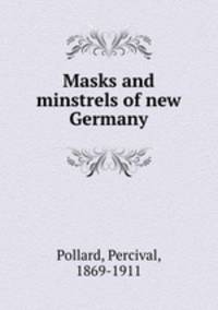 Masks and minstrels of new Germany