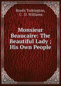 Monsieur Beaucaire: The Beautiful Lady ; His Own People