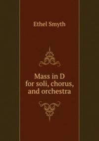 Mass in D for soli, chorus, and orchestra