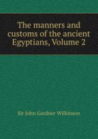 The manners and customs of the ancient Egyptians, Volume 2