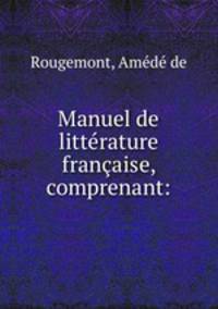 Manuel de litterature francaise, comprenant: