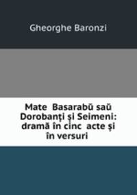 Matei Basarabu sau Doroban?i ?i Seimeni: drama in cinci acte ?i in versuri .