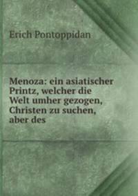 Menoza: ein asiatischer Printz, welcher die Welt umher gezogen, Christen zu suchen, aber des .