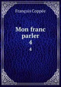 Mon franc parler. 4