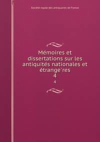 Me?moires et dissertations sur les antiquite?s nationales et e?trange?res