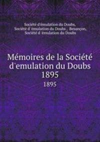 Mmoires de la Socit d`emulation du Doubs. 1895