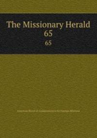 The Missionary Herald. 65