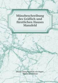 Munzbeschreibung des Graflich und furstlichen Hauses Mansfeld